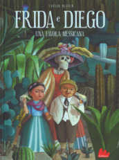 Frida e Diego. Una favola messicana. Ediz. a colori
