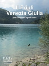 Il Friuli Venezia Giulia. Guida sintetica alla regione italiana.