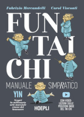 Fun Tai Chi. Manuale simpratico. Scopri la millenaria arte marziale del benessere