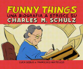 Funny things. Una biografia a fumetti su Charles M. Schulz