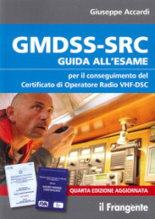 GMDSS-SRC. Guida all esame per il conseguimento del certificato di operatore radio VHF-DSC