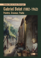 Gabriel Belot (1882-1962). Peintre, graveur, poète