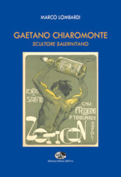 Gaetano Chiaromonte. Scultore salernitano. Ediz. illustrata