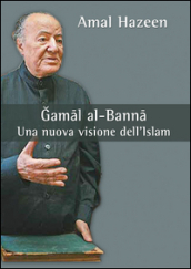 Gamal al-Banna. Una nuova visione dell Islam