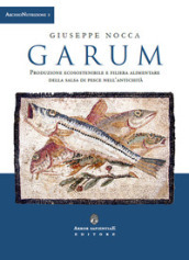 Garum. Produzione ecosostenibile e filiera alimentare della salsa di pesce nell antichità