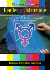 Gender (d)istruzione. Le nuove forme d indrottinamento nelle scuole italiane