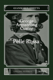George Armstrong Custer. Pelle Rossa