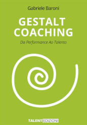Gestalt Coaching. Da performance ao talento