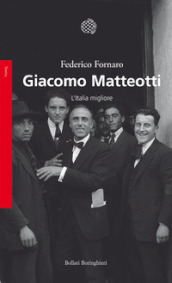 Giacomo Matteotti. L Italia migliore