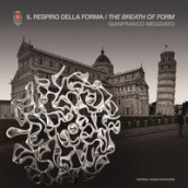 Gianfranco Meggiato. Il respiro della forma. The breath of form. Ediz. illustrata