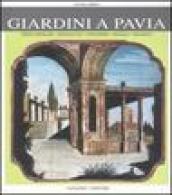 Giardini a Pavia. Principeschi, monastici, effimeri, magici. Ediz. illustrata
