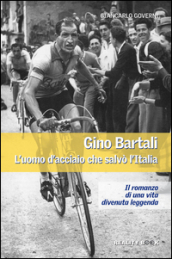 Gino Bartali. L uomo d acciaio che salvò l Italia