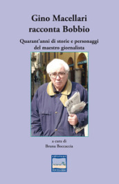 Gino Macellari racconta Bobbio. Quarant anni di storie e personaggi del maestro giornalista