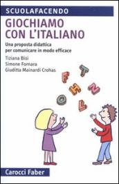 Giochiamo con l italiano. Una proposta didattica per comunicare in modo efficace. Ediz. illustrata