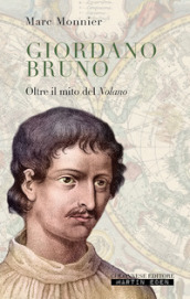 Giordano Bruno. Oltre il mito del nolano