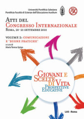 Giovani e scelte di vita. Prospettive educative. Atti del Congresso Internazionale (Roma, 20-23 Settembre 2018). 2: Comunicazioni e «buone pratiche»