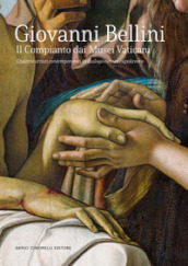 Giovanni Bellini. Il Compianto dai Musei Vaticani. Quattro artisti contemporanei in dialogo con un capolavoro. Catalogo della mostra (Milano, 20 febbraio-11 maggio 2024)