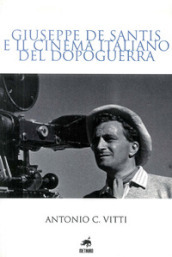 Giuseppe De Santis e il cinema italiano del dopoguerra