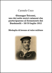 Giuseppe Tricomi, uno dei sette eroici catanesi che parteciparono al forzamento dei Dardanelli 18/19 luglio 1912