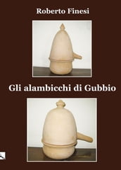 Gli alambicchi di Gubbio