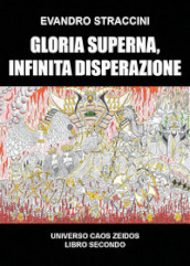 Gloria superna, infinita disperazione. Universo Caos Zeidos. 2.