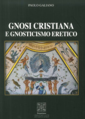 Gnosi Cristiana e Gnosticismo Eretico