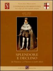 I Gonzaga di Mantova. Una stirpe per una capitale europea. 4.Il duca re. Splendore e declino da Vincenzo I a Vincenzo II (1587-1627)
