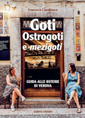 Goti, Ostrogoti e «mezigoti». Guida alle osterie di Verona