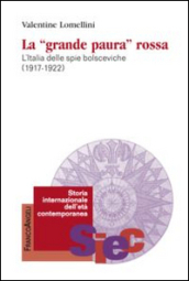 La «Grande paura» rossa. L Italia delle spie bolsceviche (1917-1922)