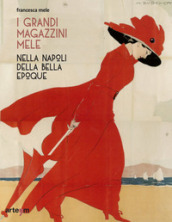 I Grandi Magazzini Mele nella Napoli della Belle époque. Ediz. illustrata