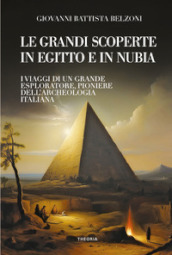 Grandi scoperte in Egitto e in Nubia. Ediz. integrale