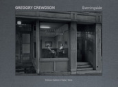Gregory Crewdson. Eveningside. Ediz. illustrata