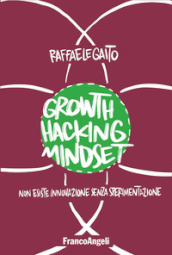 Growth hacking mindset. Non esiste innovazione senza sperimentazione