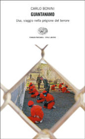 Guantanamo. Usa, viaggio nella prigione del terrore