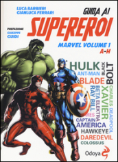 Guida ai supereroi Marvel. Vol. 1: A-H