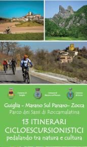 Guiglia - Marano sul Panaro - Zocca. Parco dei Sassi di Roccamalatina. 13 itinerari cicloescursionistici pedalando tra natura e cultura