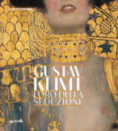 Gustav Klimt. L oro della seduzione