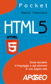 HTML5. Guida tascabile al linguaggio e agli elementi di una pagina web