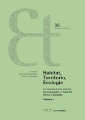 Habitat, territorio, ecologia. La nascita di una cultura del paesaggio in Italia tra difesa e progetto. Vol. 1