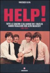 Help! Tutte le canzoni e gli album che i Beatles hanno realizzato con altri musicisti. 1961-2011