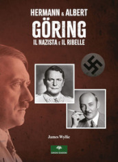 Hermann & Albert Göring. Il nazista e il ribelle