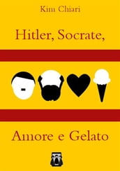 Hitler, Socrate, Amore e Gelato