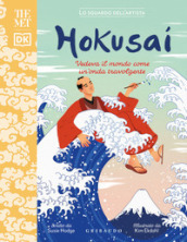 Hokusai. Vedeva il mondo come un onda travolgente. The MET. Lo sguardo dell artista. Ediz. a colori