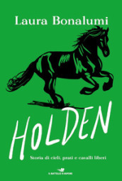 Holden. Storia di cieli, prati e cavalli liberi