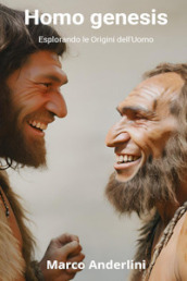Homo genesis. Esplorando le origini dell uomo