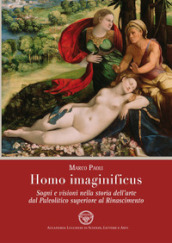 Homo imaginificus. Sogni e visioni nella storia dell arte dal paleolitico superiore al Rinascimento