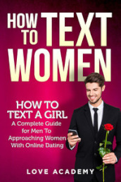 How to text women. How to text a girl, a complete guide for men to approaching women with online dating
