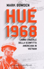 Hue 1968. L anno cruciale della sconfitta americana in Vietnam