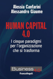 Human capital 4.0. I cinque paradigmi per l organizzazione che si trasforma