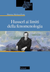 Husserl ai limiti della fenomenologia